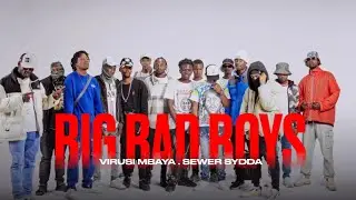 Virusi Mbaya - Big Bad Boys ft Sewersydaa Mkadinali (Official Video)