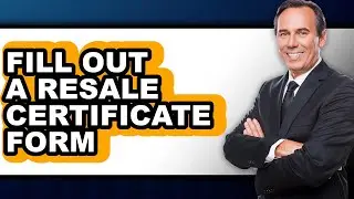 How to Fill Out a Resale Certificate Form (Easy Method)