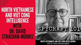 Podcast Episode #134 - North Vietnamese and Viet Cong Intelligence with Dr. David Strachan-Morris