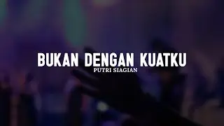 Bukan Dengan Kuatku - Putri Siagian (Lirik) | Lagu Rohani Kristen Paling Menyentuh Hati terbaik 2025