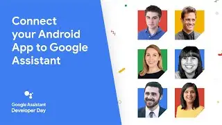 Google Assistant Developer Day Session 1: Connect your Android app to Google Assistant