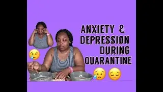Anxiety & Depression During Quarantine (Very Emotional)