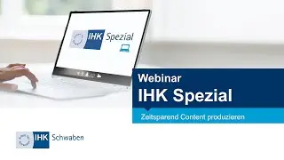 IHK Spezial Webinar: Zeitsparend Content produzieren