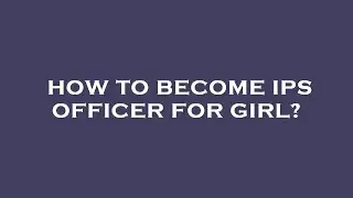 How to become ips officer for girl?