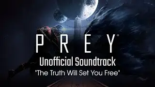 [Prey Soundtrack] The Truth Will Set You Free