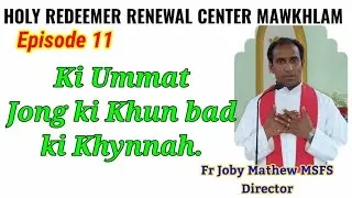 Episode 11, Balei Ko khun  phi iam?,  Retreat Pynkoit Long&iuml;ing longsem Khasi, Fr Joby Mathew MSFS