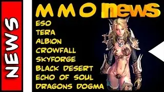 MMO News . Albion, Crowfall, SkyForge, Black Desert, TERA, ESO, Echo of Soul, Dragons Dogma