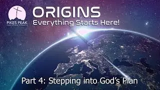 Pikes Peak Christian Church - Origins Part 4: Stepping into God's Plan