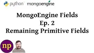 MongoEngine Fields Ep 2: The Remaining Primitive Fields