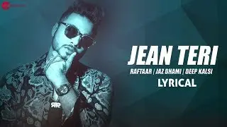 Jean Teri | Lyrical Video | Zero To Infinity |  Raftaar | Jaz Dhami | Deep Kalsi