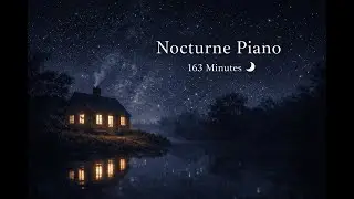 Nocturne Piano | Gentle Piano Music for Sleep & Night Calm (163 Minutes)