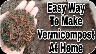 16) How To Make Vermicompost At Home. Easy & Best Method.