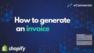 How to generate an invoice - xConnector app | Shopify partner
