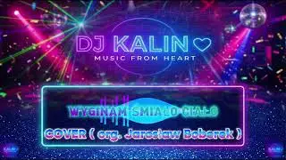 DJ KALIN - Wyginam śmiało ciało (Jarosław Boberek Cover) | Music From Heart