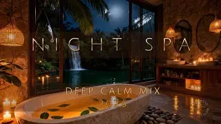 N I G H T _  S P A 🌙 I Chill Vibes Playlist I Relaxing Music Mix I Ambient &middot; Deep Calm &middot; Gentle Flow