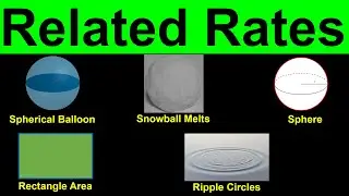 Related Rates | Spherical Balloon, Ripple Circles, Rectangle, Sphere Problem, Snowball | Calclus