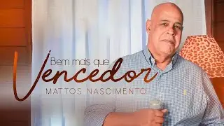 Bem Mais Que Vencedor | Mattos Nascimento [Clipe Oficial]