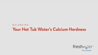 How to Balance Your Hot Tub&rsquo;s Calcium Hardness