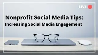 Nonprofit Social Media Tips: Increasing Social Media Engagement