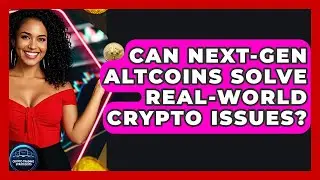 Can Next-gen Altcoins Solve Real-world Crypto Issues? - Crypto Trading Strategists