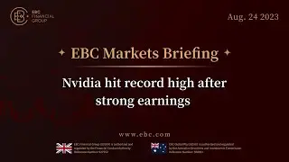 EBC Markets Briefing |  Nvidia hit record high after strong earnings