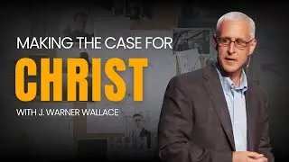 Making the Case for Christ with J. Warner Wallace