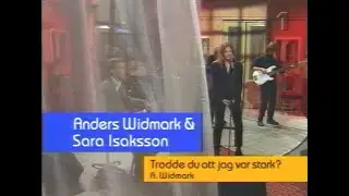 Anders Widmark & Sara Isaksson - Trodde Du Att Jag Var Stark (S&ouml;ndags&ouml;ppet 1996)