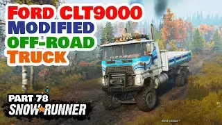 Ford CLT9000 Modified |Tough Negotiations Task with Modified Off Road truck | Snowrunner | Part 78