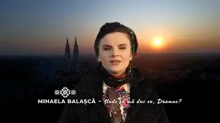 Mihaela Balașcă - Unde să mă duc eu, Doamne?
