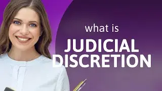 Understanding Judicial Discretion: A Key Legal Concept