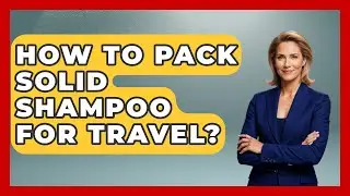 How To Pack Solid Shampoo For Travel? - Pocket Friendly Adventures