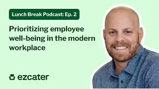 Lunch Break Ep. 2 | Prioritizing employee well-being in the modern workplace