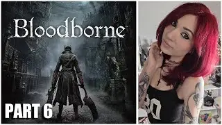Bloodborne Part 6