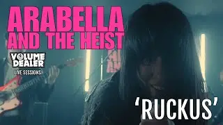 ARABELLA AND THE HEIST - RUCKUS - VOLUME DEALER LIVE SESSIONS