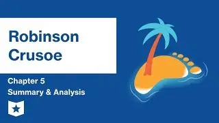 Robinson Crusoe  | Chapter 5 Summary & Analysis | Daniel Defoe