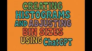 Creating Histograms and Adjusting Bin Sizes Using ChatGPT