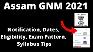 Assam GNM 2021 : Application Form, Important Dates, Eligibility, Pattern, Selection Processes