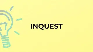 What is the meaning of the word INQUEST?