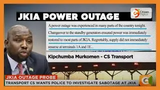 Murkomen wants police to investigate possible acts of sabotage and cover-up at JKIA after blackout