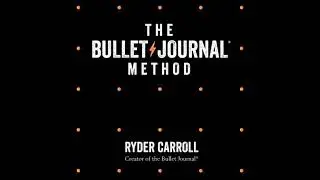Bullet Journal Method: Track Your Past, Order Your Present, Plan Your Future - Ryder Carroll
