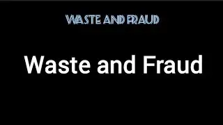 Waste and Fraud means 
