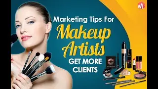 Marketing Tips for Makeup Artist to Get More Clients