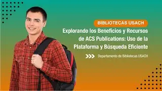 &ldquo;Explorando los Beneficios y Recursos de ACS Publications Uso de la Plataforma y B&uacute;squeda Eficiente&rdquo;