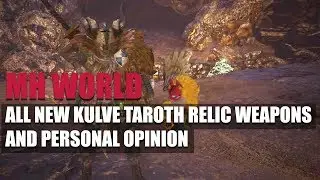 MONSTER HUNTER WORLD - ALL NEW KULVE TAROTH RELIC WEAPONS AND PERSONAL OPINION
