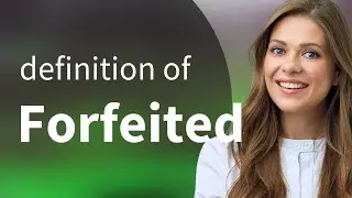 Forfeited &mdash; FORFEITED definition