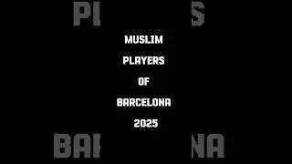 MUSLIM PLAYERS OF BARCELONA 2025 #football #barcelona #muslim #islam #player #Islamicplayers