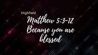 Matthew 5:3-12 Because you are blessed