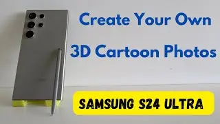 How to Create Your Own 3D Cartoon Photos in Samsung Galaxy S24 Ultra using Portrait Studio Feature