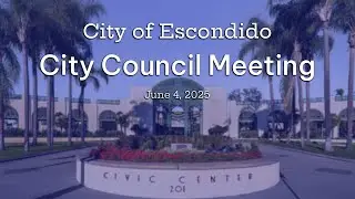 Escondido City Council Meeting - June 4, 2025