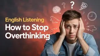 Stop Overthinking & Improve English Listening || ClearTalk English